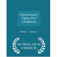 Cautionary Tales for Children - Scholar's Choice Edition Paperback Book