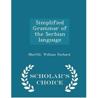 Simplified Grammar of the Serbian Language - Scholar's Choice Edition Book