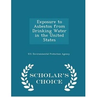 Exposure to Asbestos from Drinking Water in the United States - Scholar's Choice Edition Book