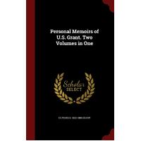 Personal Memoirs of U.S. Grant. Two Volumes in One - Ulysses S. 1822-1885 Grant