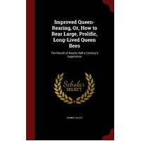 Improved Queen-Rearing, Or, How to Rear Large, Prolific, Long-Lived Queen Bees Book