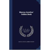 Marcus Aurelius' Golden Book Marcus Aurelius, Ambrose Swasey Paperback Book