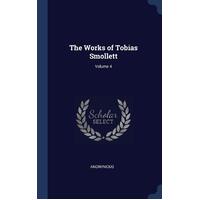 The Works of Tobias Smollett; Volume 4 Anonymous Hardcover Book