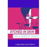 Etched in Skin on a Sunlit Night - Kara Lee Corthron