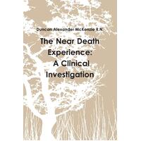 The Near Death Experience: A Clinical Investigation Paperback Book