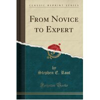 From Novice to Expert (Classic Reprint) Stephen E Root Paperback Book