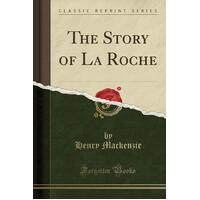 The Story of La Roche (Classic Reprint) Henry Mackenzie Paperback Book