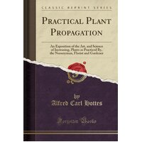 Practical Plant Propagation Alfred Carl Hottes Paperback Book