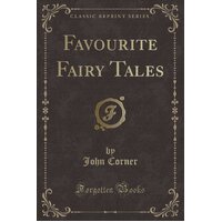 Favourite Fairy Tales (Classic Reprint) John Corner Paperback Book