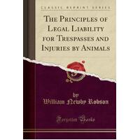 The Principles of Legal Liability for Trespasses and Injuries by Animals (Classic Reprint) Book