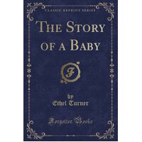 The Story of a Baby (Classic Reprint) Ethel Turner Paperback Book