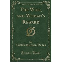 The Wife, and Woman's Reward, Vol. 2 of 3 (Classic Reprint) Paperback Book