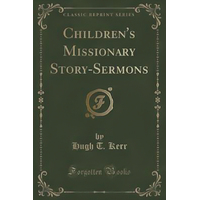 Children's Missionary Story-Sermons (Classic Reprint) Book