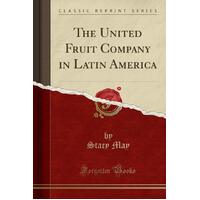 The United Fruit Company in Latin America (Classic Reprint) Paperback Book