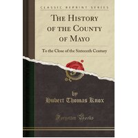 The History of the County of Mayo Hubert Thomas Knox Paperback Book