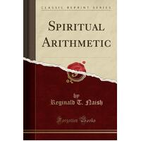 Spiritual Arithmetic (Classic Reprint) Reginald T Naish Paperback Book