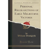 Personal Recollections of Early Melbourne Victoria (Classic Reprint) Book