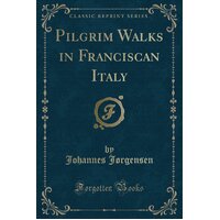 Pilgrim Walks in Franciscan Italy (Classic Reprint) Paperback Book