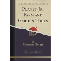 Planet Jr. Farm and Garden Tools (Classic Reprint) Book