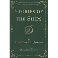 Stories of the Ships (Classic Reprint) -Lewis R Freeman Book