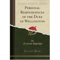 Personal Reminiscences of the Duke of Wellington (Classic Reprint) Paperback