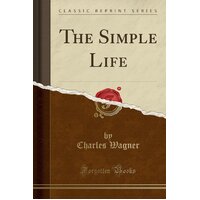 The Simple Life (Classic Reprint) Charles Wagner Paperback Book