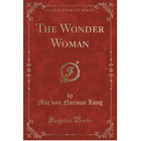 The Wonder Woman (Classic Reprint) Mae Van Norman Long Paperback Book