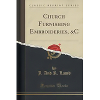 Church Furnishing Embroideries, &c (Classic Reprint) Book