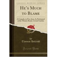 He's Much to Blame Thomas Holcroft Paperback Book