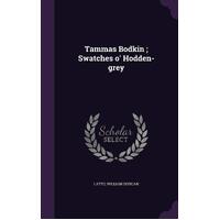 Tammas Bodkin ; Swatches o Hodden-grey - William Duncan Latto