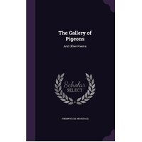 The Gallery of Pigeons: And Other Poems - Theophilus Marzials