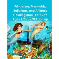 Princesses, Mermaids, Ballerinas, and Animals Coloring Book Paperback Book