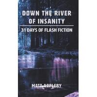 Down the River of Insanity Matt Appleby Paperback Book