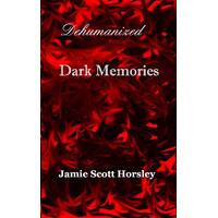 Dehumanized Dark Memories -Jamie Scott Horsley Book