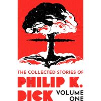 The Collected Stories of Philip K. Dick Volume 1 - Philip K Dick