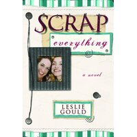 Scrap Everything: A Novel Leslie Gould Paperback Novel Book