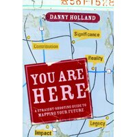 You Are Here: A Straight-Shooting Guide to Mapping Your Future Paperback Book