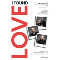 I Found Love: True Stories Of Discovering Love, Belonging, And Friendship - Doug Bender