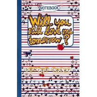 WILL YOU STILL LOVE ME TOMORRO: Romance Notebook -Denise Colby Book