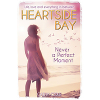 Never A Perfect Moment: Heartside Bay -Cathy Cole Book