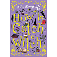 How to Catch a Witch -Abie Longstaff Book