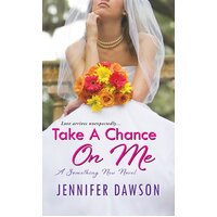 Take a Chance on Me: A Something New Novel Jennifer Dawson Paperback Novel