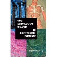 From Technological Humanity to Bio-technical Existence - Susanna Lindberg