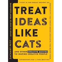 Treat Ideas Like Cats: And Other Creative Quotes to Inspire Creative People - 