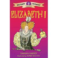 History Heroes: Elizabeth I (History Heroes) - Children's Book