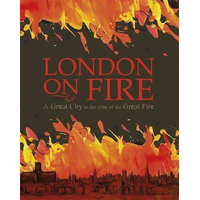 London on Fire: A Great City at the Time of the Great Fire - Children's Book