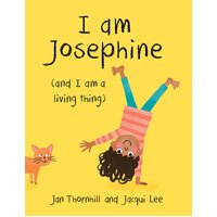 I am Josephine - and I am a Living Thing Hardcover Book