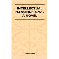 Intellectual Mansions, S.W. - A Novel - Philip Gibbs