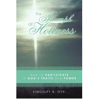 The Triumph of Holiness: How to Participate in God's Traits and Power