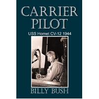 Carrier Pilot: USS Hornet CV-12 1944 Billy Bush Paperback Book